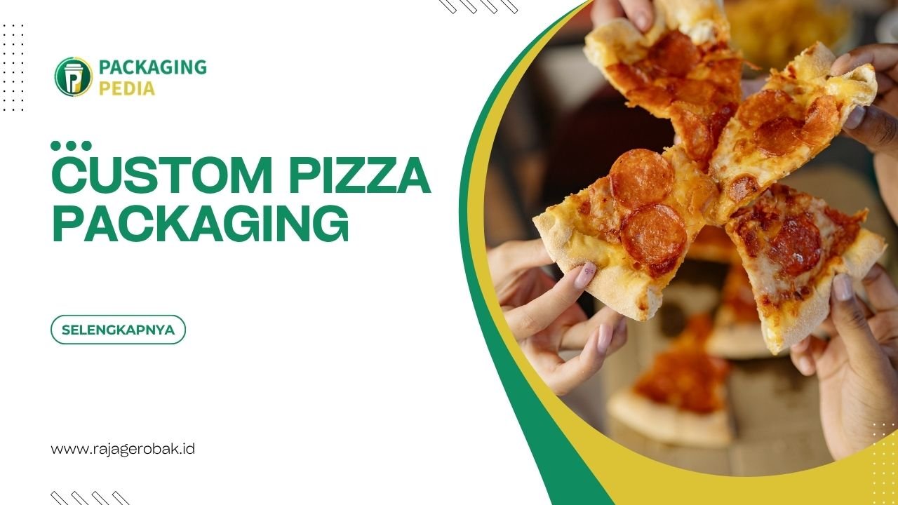 Custom Pizza Packaging Untuk Meningkatkan Nilai Produk Bisnis