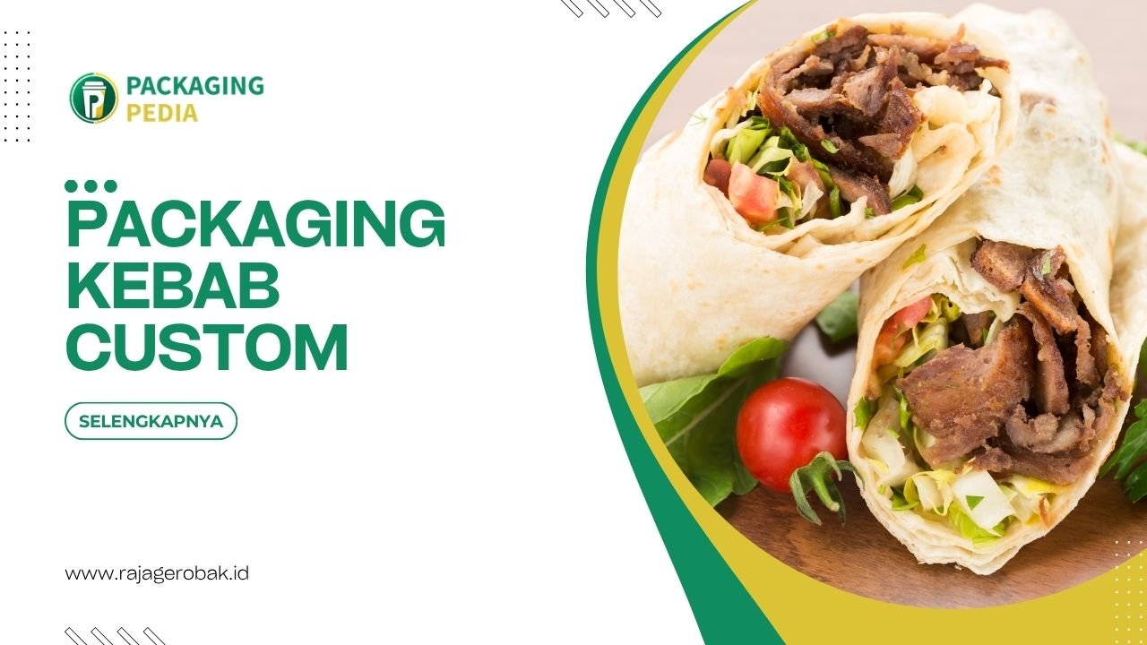 Packaging Kebab Custom Yang Menarik Untuk Pesanan Takeaway